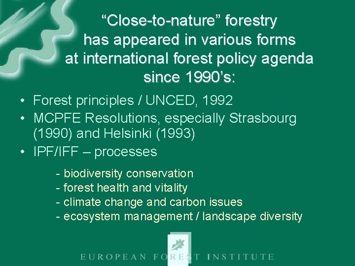 “Close-to-nature” forestry has appeared in various forms at international forest policy agenda since 1990’s: