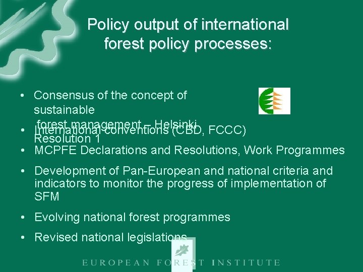 Policy output of international forest policy processes: • Consensus of the concept of sustainable