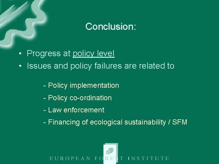 Conclusion: • Progress at policy level • Issues and policy failures are related to