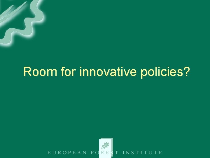 Room for innovative policies? 