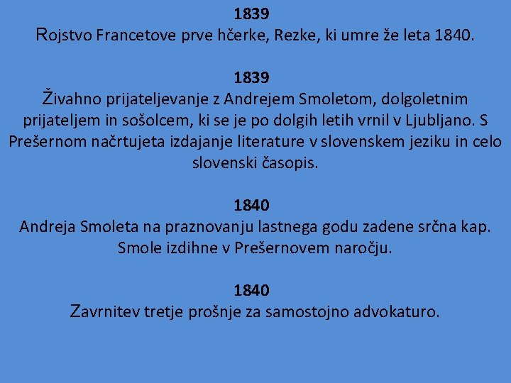 1839 Rojstvo Francetove prve hčerke, Rezke, ki umre že leta 1840. 1839 Živahno prijateljevanje