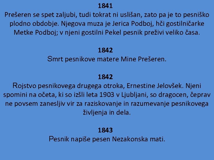 1841 Prešeren se spet zaljubi, tudi tokrat ni uslišan, zato pa je to pesniško