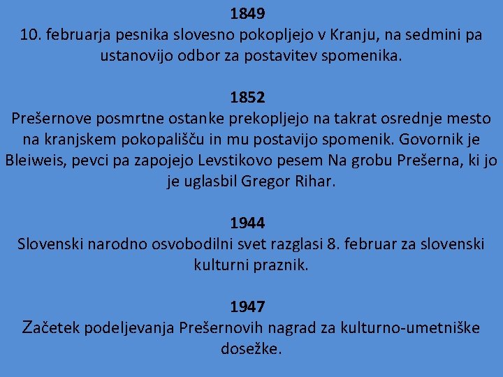 1849 10. februarja pesnika slovesno pokopljejo v Kranju, na sedmini pa ustanovijo odbor za