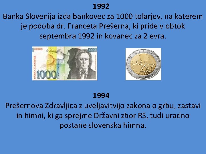 1992 Banka Slovenija izda bankovec za 1000 tolarjev, na katerem je podoba dr. Franceta