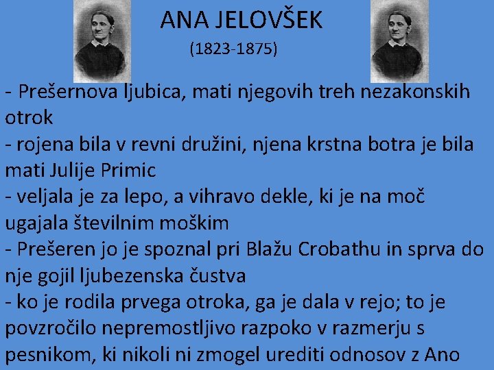  ANA JELOVŠEK (1823 -1875) - Prešernova ljubica, mati njegovih treh nezakonskih otrok -
