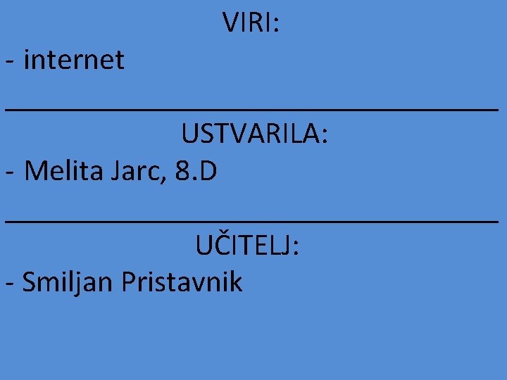  VIRI: - internet ________________ USTVARILA: - Melita Jarc, 8. D ________________ UČITELJ: -