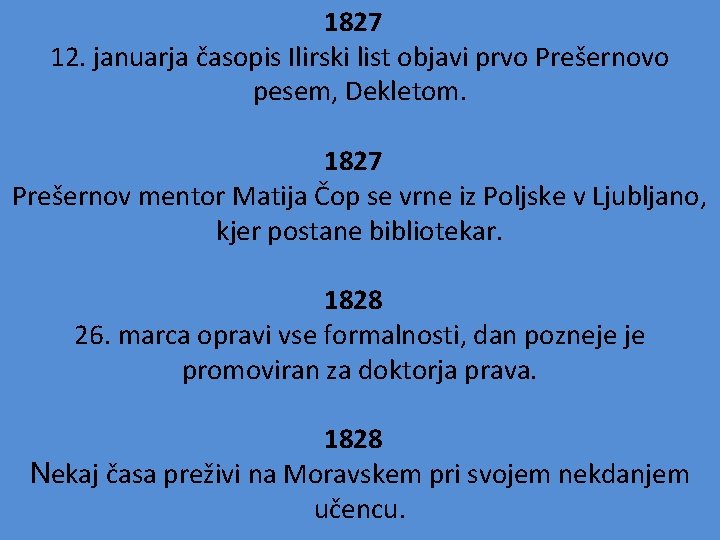 1827 12. januarja časopis Ilirski list objavi prvo Prešernovo pesem, Dekletom. 1827 Prešernov mentor