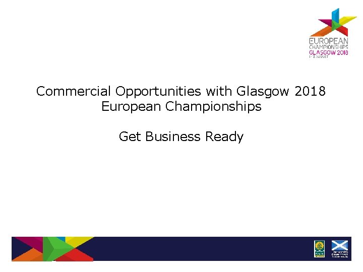 Commercial Opportunities with Glasgow 2018 European Championships Get Business Ready 