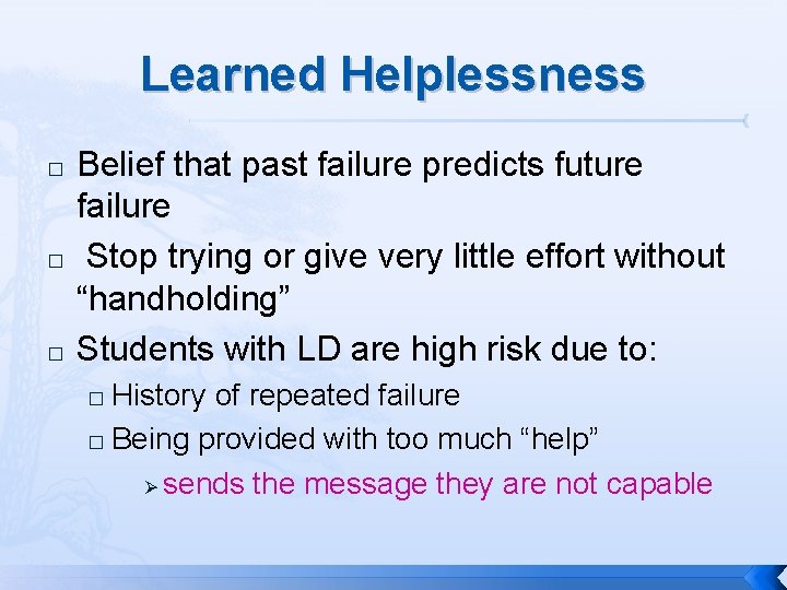 Learned Helplessness � � � Belief that past failure predicts future failure Stop trying