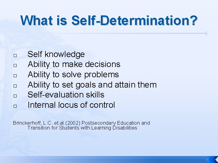 What is Self-Determination? � � � Self knowledge Ability to make decisions Ability to