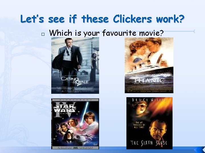 Let’s see if these Clickers work? � Which is your favourite movie? 