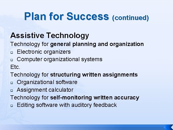 Plan for Success (continued) Assistive Technology for general planning and organization q Electronic organizers