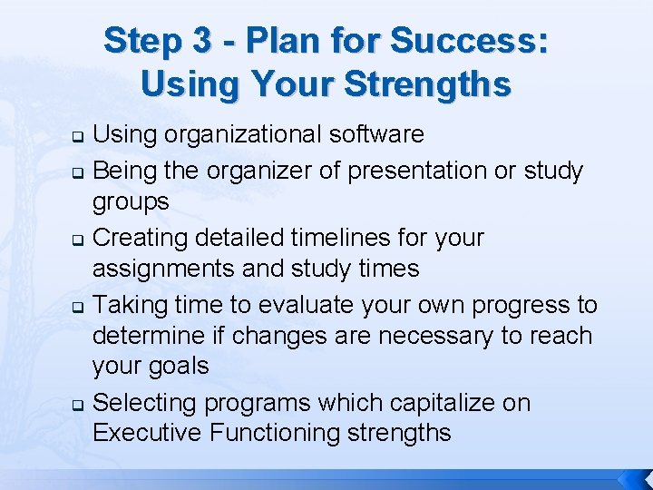 Step 3 - Plan for Success: Using Your Strengths Using organizational software q Being