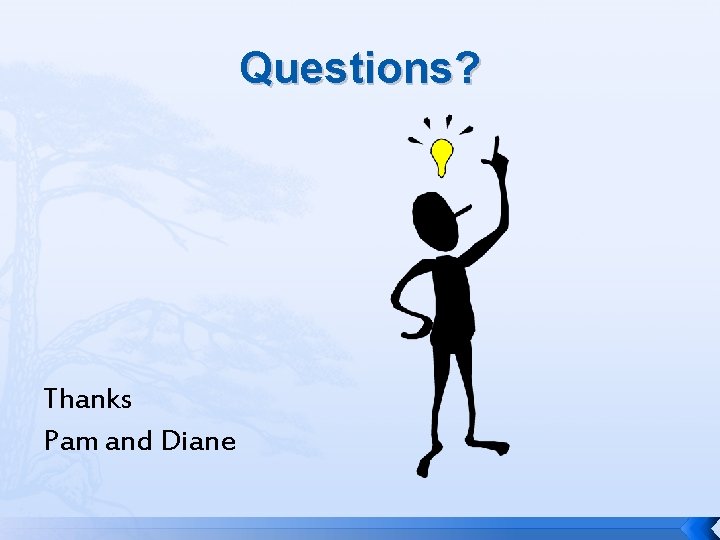 Questions? Thanks Pam and Diane 