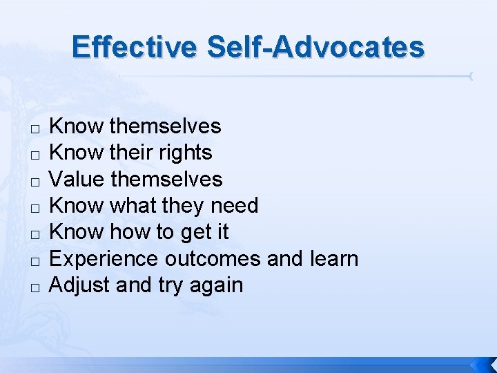 Effective Self-Advocates � � � � Know themselves Know their rights Value themselves Know