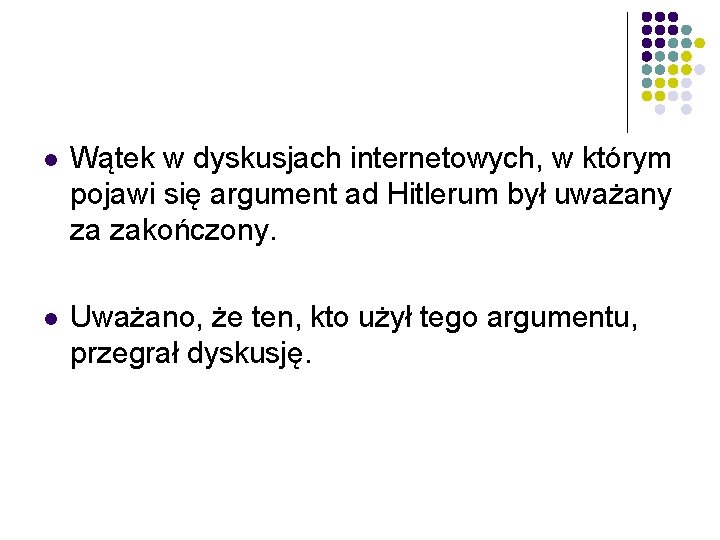 l Wątek w dyskusjach internetowych, w którym pojawi się argument ad Hitlerum był uważany