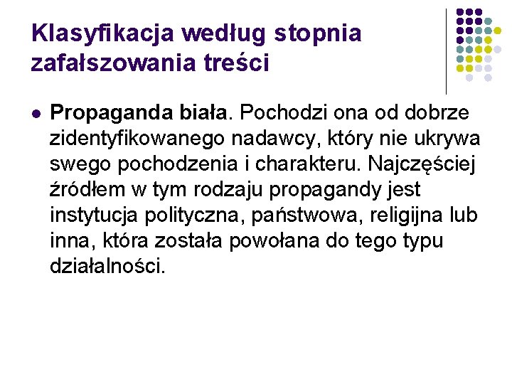 Klasyfikacja według stopnia zafałszowania treści l Propaganda biała. Pochodzi ona od dobrze zidentyfikowanego nadawcy,