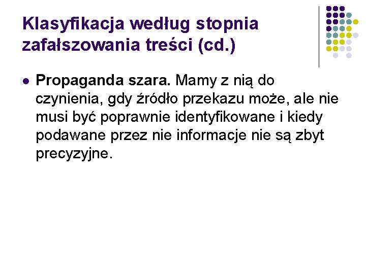 Klasyfikacja według stopnia zafałszowania treści (cd. ) l Propaganda szara. Mamy z nią do