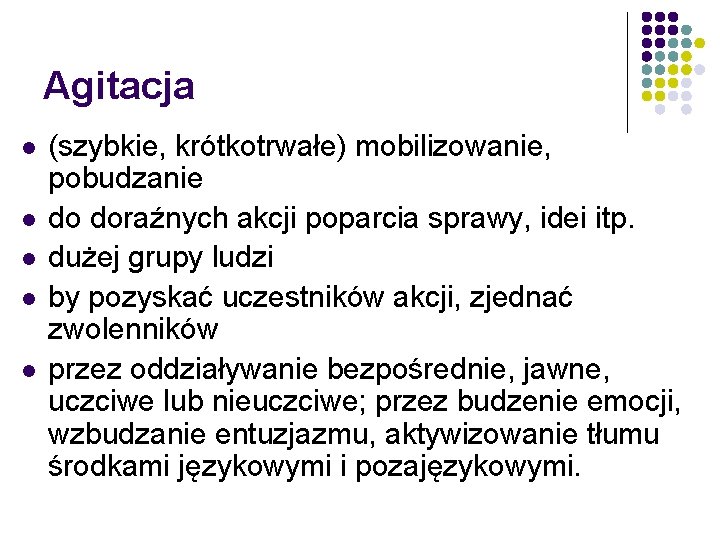 Agitacja l l l (szybkie, krótkotrwałe) mobilizowanie, pobudzanie do doraźnych akcji poparcia sprawy, idei