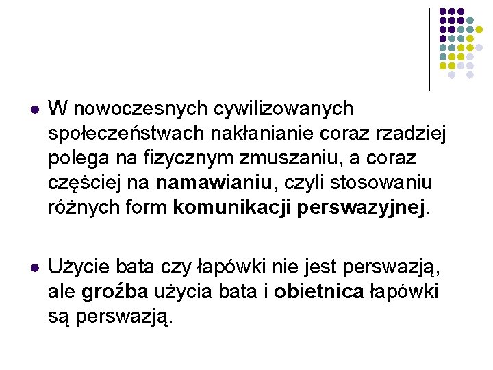 l W nowoczesnych cywilizowanych społeczeństwach nakłanianie coraz rzadziej polega na fizycznym zmuszaniu, a coraz