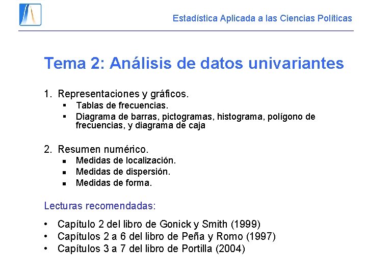 Estadística Aplicada a las Ciencias Políticas Tema 2: Análisis de datos univariantes 1. Representaciones Estadística Aplicada a las Ciencias Políticas Tema 2: Análisis de datos univariantes 1. Representaciones