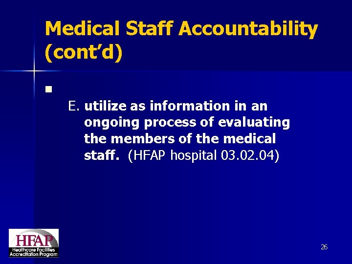 Medical Staff Accountability (cont’d) n E. utilize as information in an ongoing process of