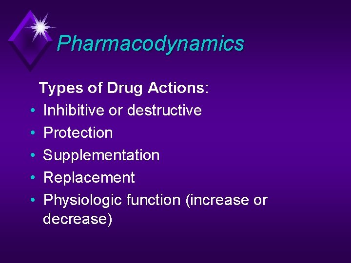 Pharmacodynamics Types of Drug Actions: • Inhibitive or destructive • Protection • Supplementation •