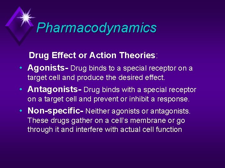Pharmacodynamics Drug Effect or Action Theories: • Agonists- Drug binds to a special receptor