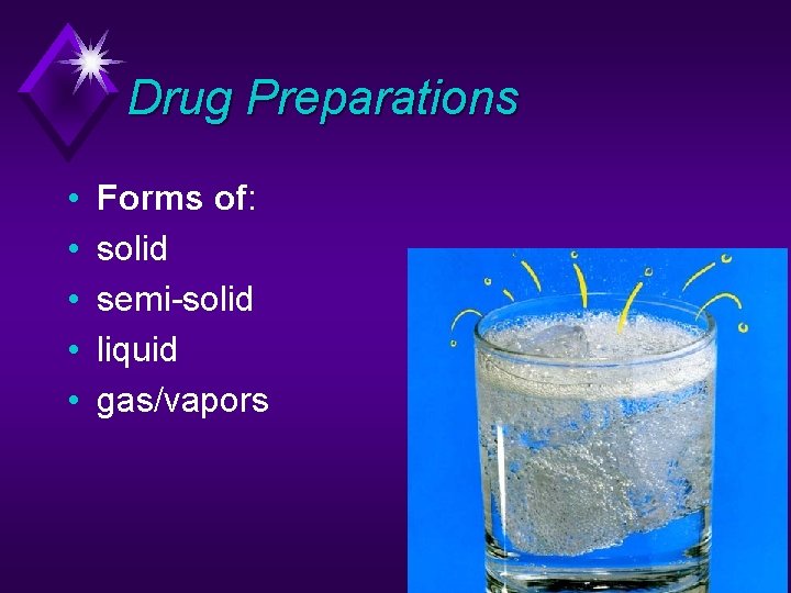 Drug Preparations • • • Forms of: solid semi-solid liquid gas/vapors 