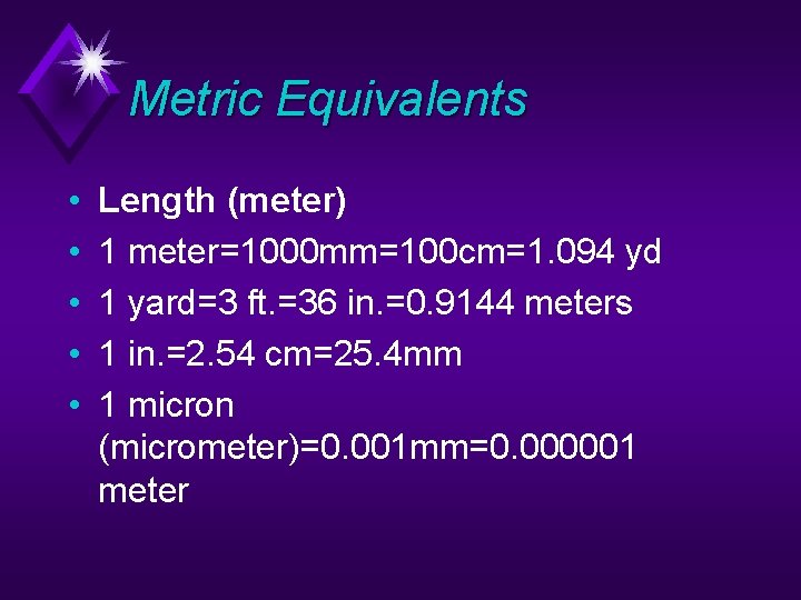 Metric Equivalents • • • Length (meter) 1 meter=1000 mm=100 cm=1. 094 yd 1