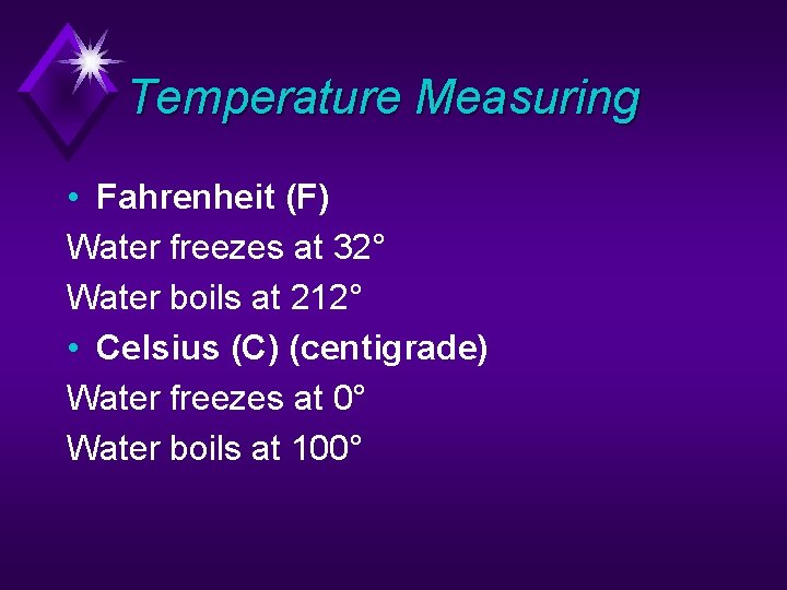 Temperature Measuring • Fahrenheit (F) Water freezes at 32° Water boils at 212° •