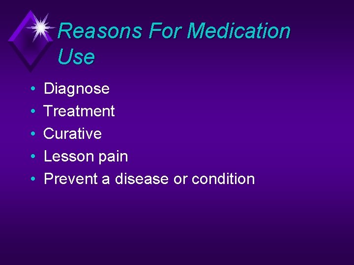 Reasons For Medication Use • • • Diagnose Treatment Curative Lesson pain Prevent a