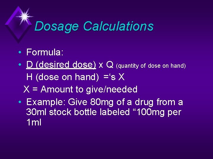 Dosage Calculations • Formula: • D (desired dose) x Q (quantity of dose on