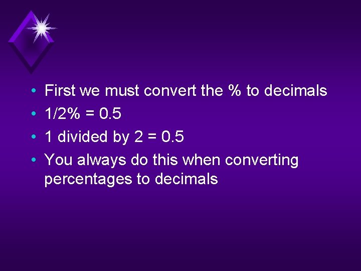  • • First we must convert the % to decimals 1/2% = 0.