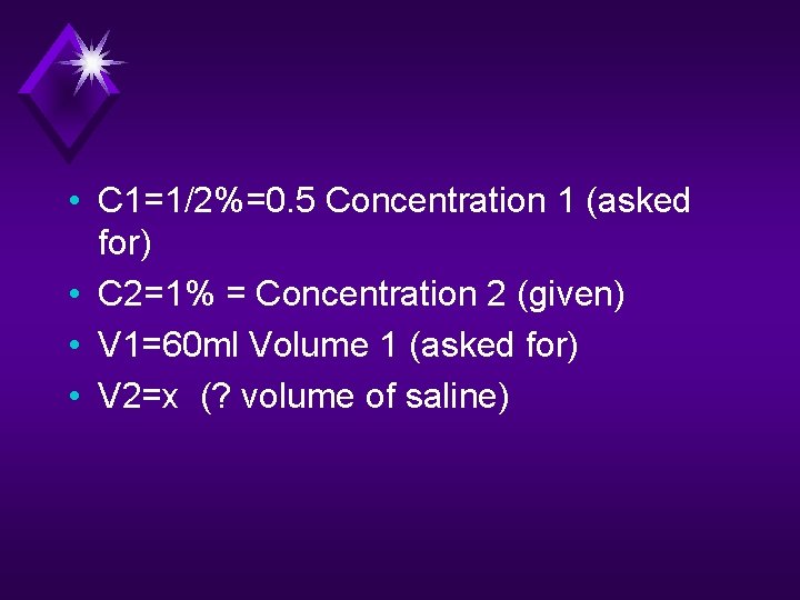  • C 1=1/2%=0. 5 Concentration 1 (asked for) • C 2=1% = Concentration