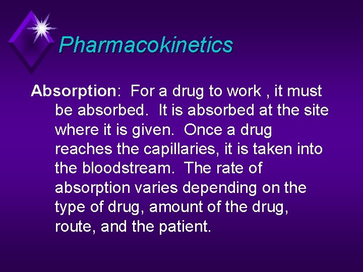 Pharmacokinetics Absorption: For a drug to work , it must be absorbed. It is