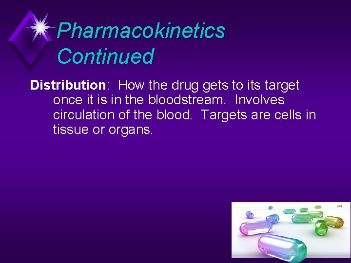 Pharmacokinetics Continued Distribution: How the drug gets to its target once it is in