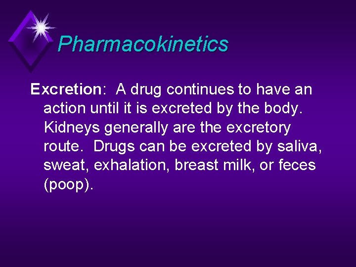 Pharmacokinetics Excretion: A drug continues to have an action until it is excreted by