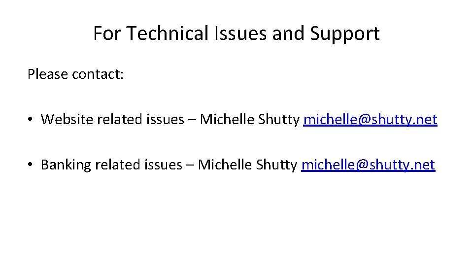 For Technical Issues and Support Please contact: • Website related issues – Michelle Shutty