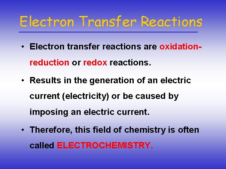 Electron Transfer Reactions • Electron transfer reactions are oxidationreduction or redox reactions. • Results