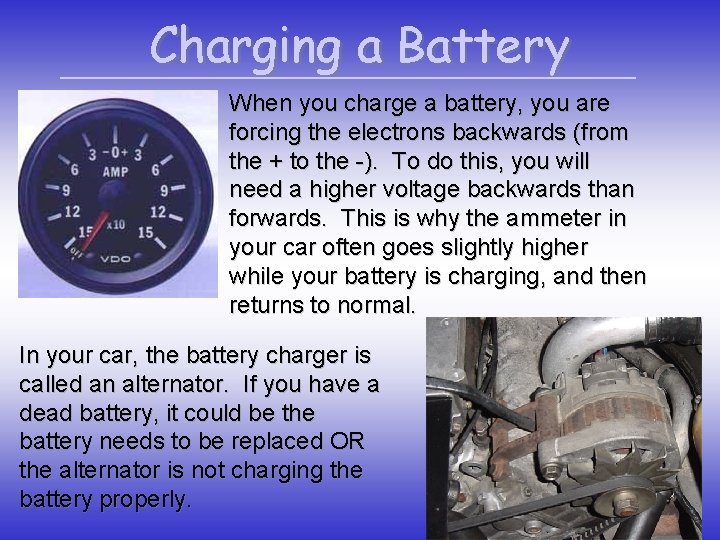 Charging a Battery When you charge a battery, you are forcing the electrons backwards