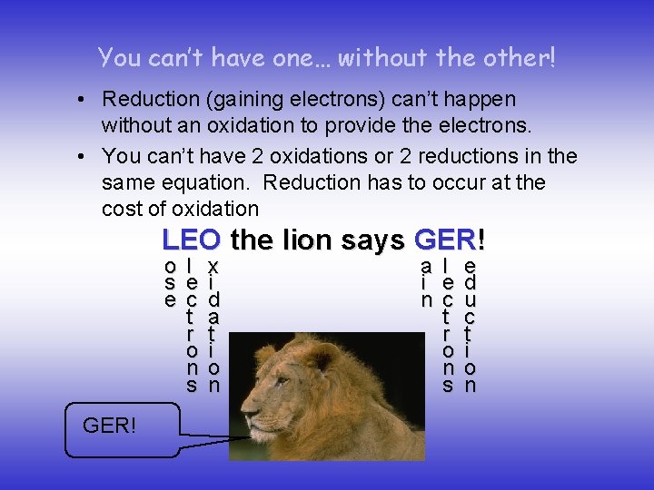You can’t have one… without the other! • Reduction (gaining electrons) can’t happen without