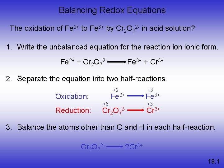 Balancing Redox Equations The oxidation of Fe 2+ to Fe 3+ by Cr 2