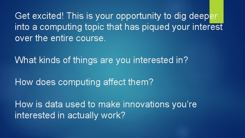 Get excited! This is your opportunity to dig deeper into a computing topic that Get excited! This is your opportunity to dig deeper into a computing topic that