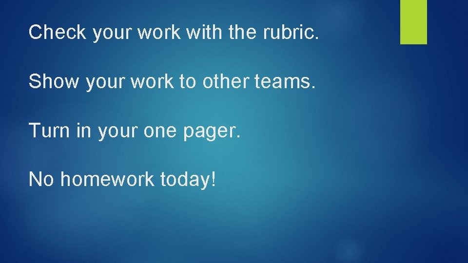 Check your work with the rubric. Show your work to other teams. Turn in Check your work with the rubric. Show your work to other teams. Turn in