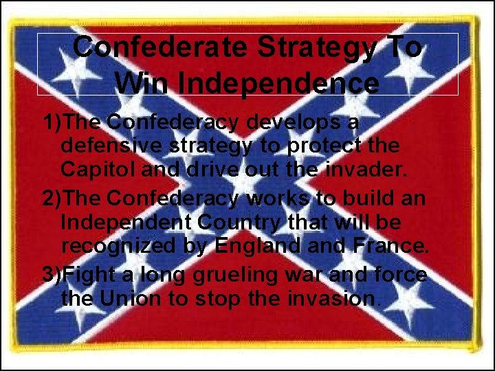 Confederate Strategy To Win Independence 1)The Confederacy develops a defensive strategy to protect the