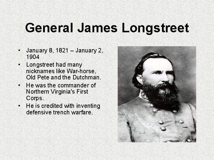 General James Longstreet • January 8, 1821 – January 2, 1904 • Longstreet had