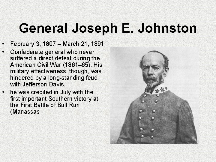 General Joseph E. Johnston • February 3, 1807 – March 21, 1891 • Confederate