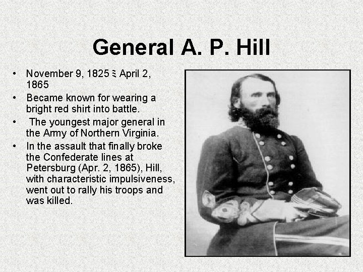 General A. P. Hill • November 9, 1825 ﾐ April 2, 1865 • Became