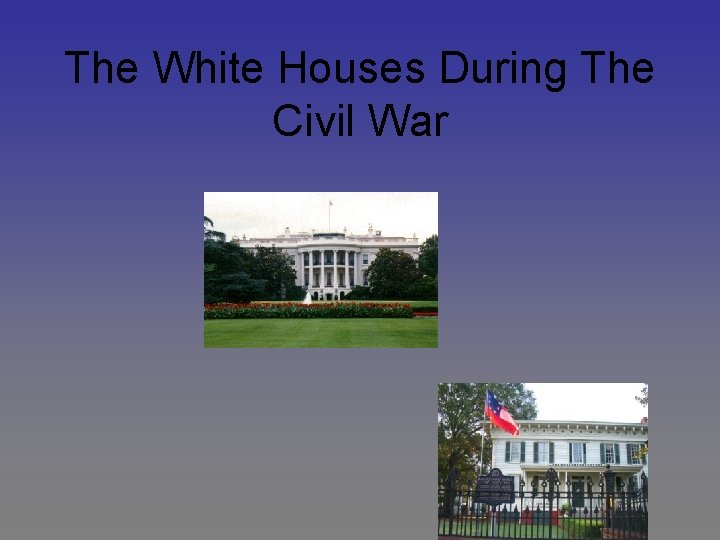 The White Houses During The Civil War 